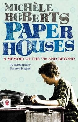 Paper Houses a Memoir of the Seventees and Beyond