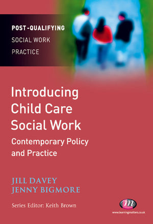 Introducing Child Care Social Work Contemporary Policy and Practice