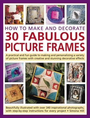 How to Make and Decorate 30 Fabulous Picture Frames