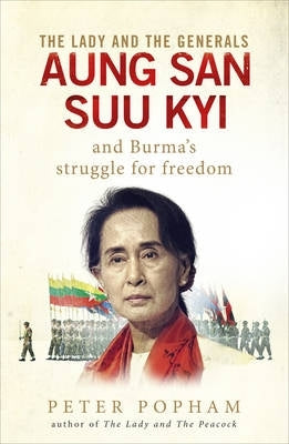 Lady and the Generals Aung San Suu Kyi and Burmas Struggle for Freedom