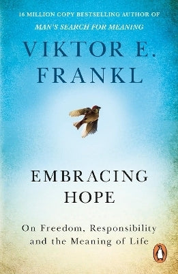 Embracing Hope on Freedom Responsibility and the Meaning of Life
