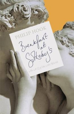 Breakfast at Sothebys an a to Z of the Art World