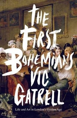 First Bohemians Life and Art in Londons Golden Age