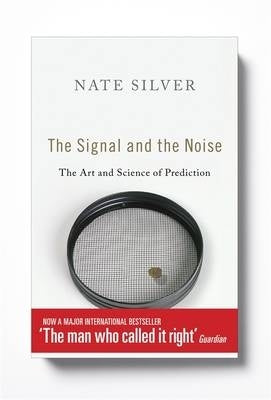 Signal and the Noise the Art and Science of Prediction (H/C)