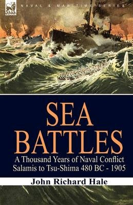 Sea Battles a 1000 Years of Naval Conflict Salamis to Tsu Shima 480 Before Christ 1905