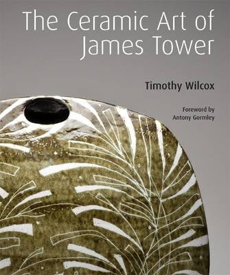 Ceramic Art of James Tower (H/C)