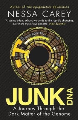Junk Dna a Journey Through the Dark Matter of the Genome