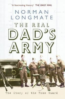 Real Dads Army the Story of the Home Guard (H/C)