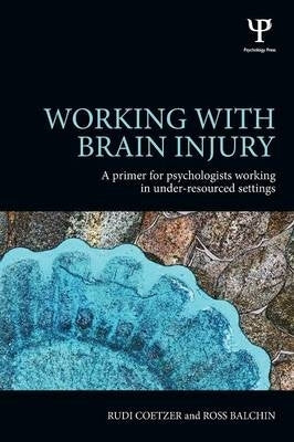 Working With Brain Injury a Primer for Psychologists Working in Under Resourced Settings