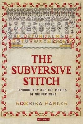 Subversive Stitch Embroidery and the Making of the Feminine