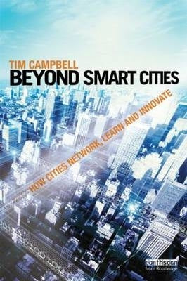 Beyond Smart Cities How Cities Network Learn and Innovate