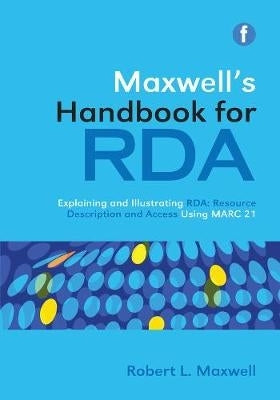 Maxwells Handbook for Rda Explaining and Illustrating Rda (H/C)
