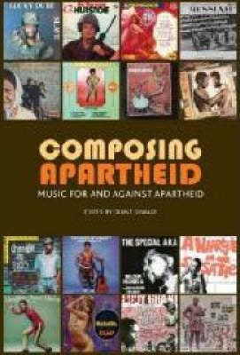 Composing Apartheid Music for and Against Apartheid