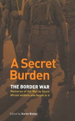 Secret Burden Writing on the Border War by SA Soldiers Who Fought in It