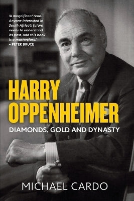Harry Oppenheimer Diamonds Gold and Dynasty