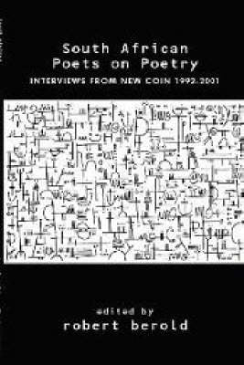SA Poets on Poetry Interviews From New Coin 1992 - 2001