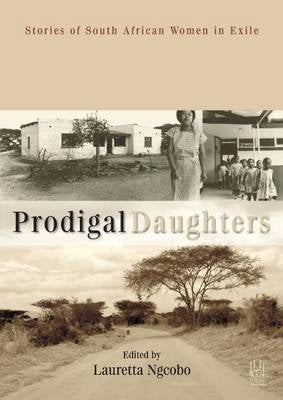 Prodigal Daughters Stories of SA Woman in Exile