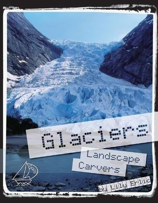 Glaciers Landscape Carvers
