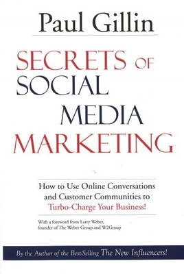 Secrets of Social Media Marketing How to Use Online Conversations and Customer Communities to Turbo