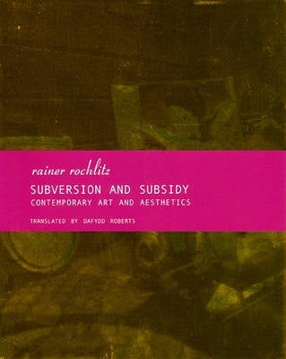 Subversion and Subsidy Contemporary Art and Aesthetics