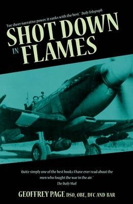 Shot Down in Flames a Ww2 Fighter Pilots Remarkable Take of Survival