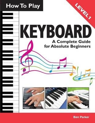 How to Play Keyboard a Complete Guide for Absolute Beginners