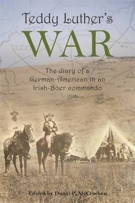 Teddy Luthers War the Diary of a German American in an Irish Boer Commando