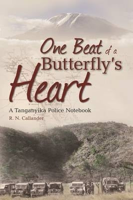 One Beat of a Butterflys Heart a Tanganyika Police Notebook