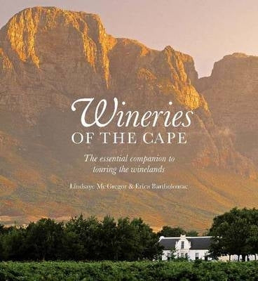 Wineries of the Cape the Essential Companion to Touring the Winelands