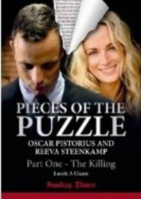 Pieces of the Puzzle Oscar Pistorius and Reeva Steenkamp the Killing