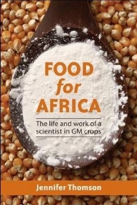 Food for Africa the Life and Work of a Scientist in Gm Crops