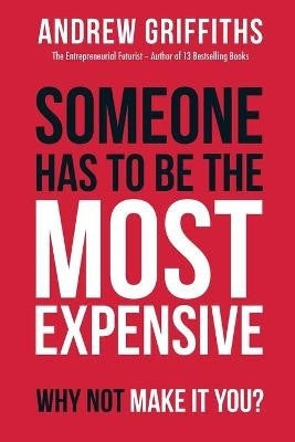 Someone Has to Be the Most Expensive Why Not Make It You