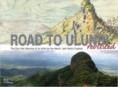 Road to Ulundi Revisited the Zulu War Sketches of an Artist on the March John North Crealock
