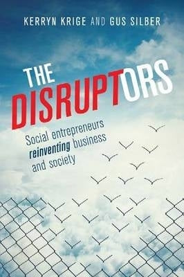 Disruptors Social Entrepreneurs Reinventing Business and Society