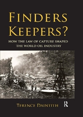 Finders Keepers? How the Law of Capture Shaped the World Oil Industry