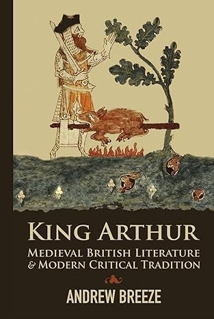 King Arthur Medieval British Literature and Modern Critical Tradition