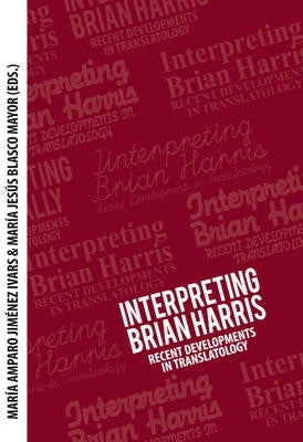 Interpreting Brian Harris Recent Developments in Translatology