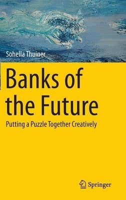 Banks of the Future Putting a Puzzle Together Creatively (H/C)