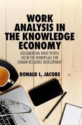 Work Analysis in the Knowledge Economy Documenting What People Do in the Workplace for Human Resour