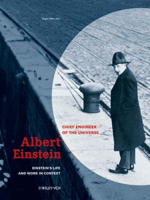 Albert Einstein Chief Engineer of the Universe Einsteins Life and Work in Context and Documen