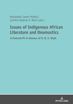 Issues of Indigenous African Literature and Onomastics a Festschrift in Honour of D B Z Ntuli