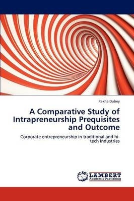 Comparative Study of Intrapreneurship Prequisites and Outcome