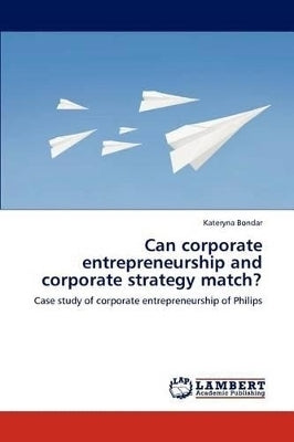 Can Corporate Entrepreneurship and Corporate Strategy Match