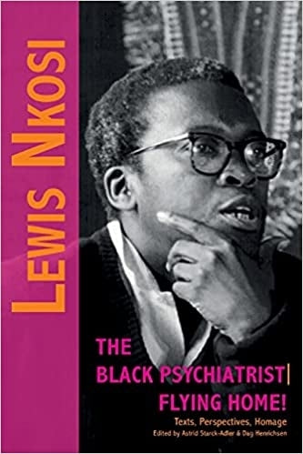 Lewis Nkosi the Black Psychiatrist Flying Home Texts Perspectives Homage