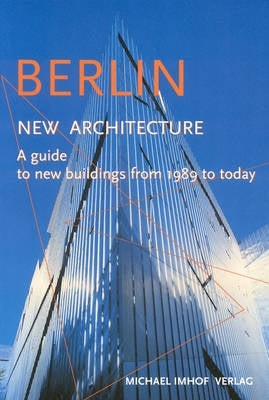 Berlin New Architecture a Guide to New Buildings From 1989 to Today