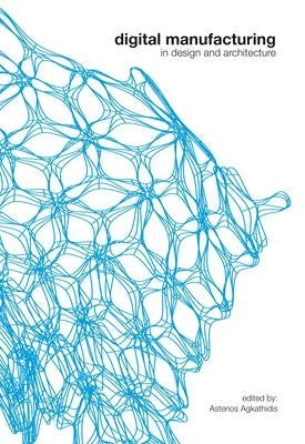 Digital Manufacturing in Design and Architecture in Design and Architecture