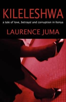 Kileleshwa a Tale of Love Betrayal and Corruption in Kenya