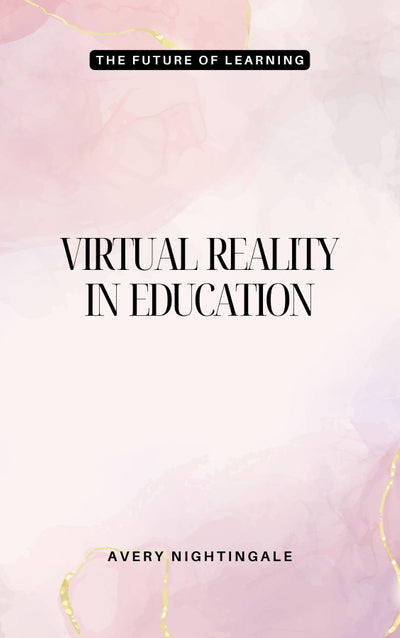 Virtual Reality in Education the Future of Learning