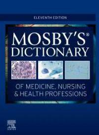 MOSBYS DICT OF MEDICINE NURSING AND HEALTH PROFESSIONS