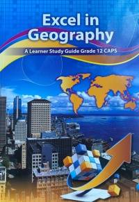 EXCEL IN GEOGRAPHY GR 12 (LEARNERS STUDY GUIDE)